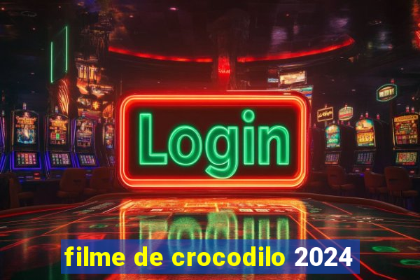 filme de crocodilo 2024